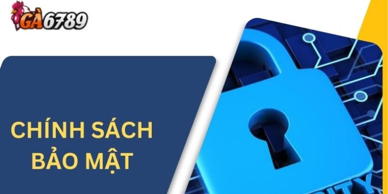 Chính Sách Bảo Mật Ga6789