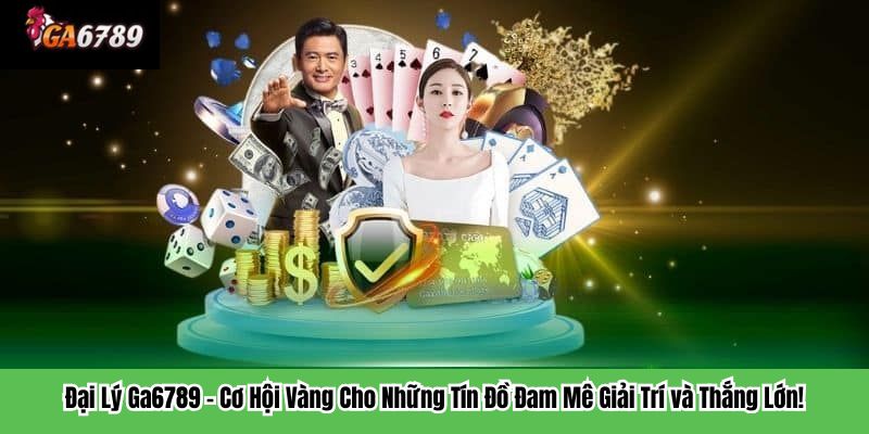 Đại lý GA6789 là gì?