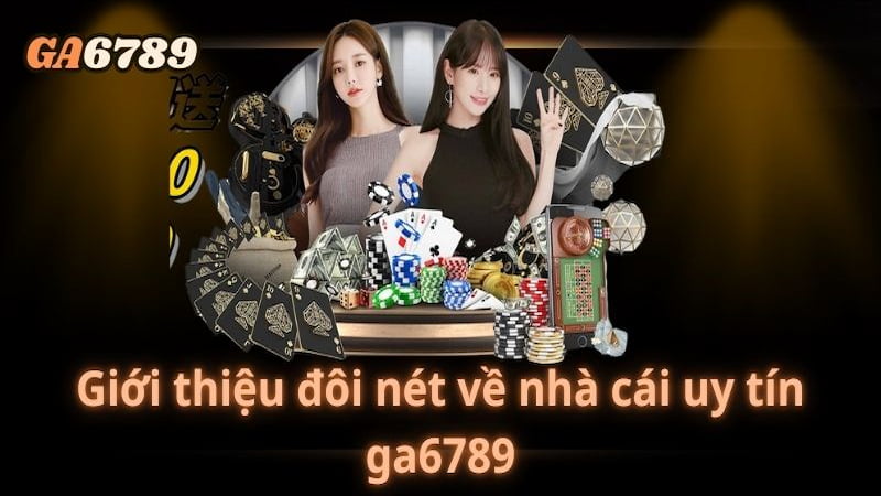 Giới thiệu về thương hiệu cá cược trực tuyến Ga6789