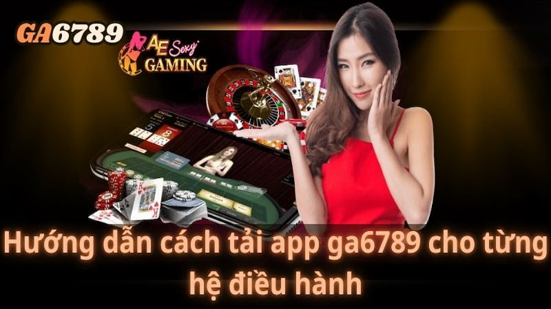 Hướng dẫn nhanh cách tải app Ga6789 để tham gia chơi cược