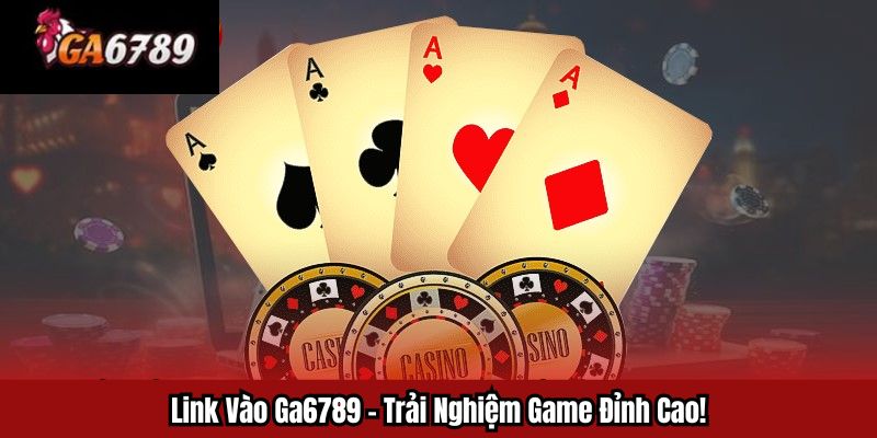 Lý do tìm kiếm Link Vào Ga6789