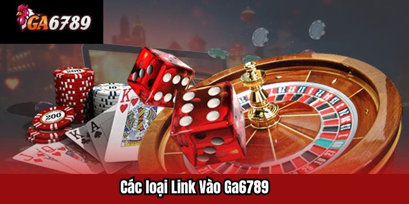 Các loại Link Vào Ga6789 Mượt Mà Cho Người Mới