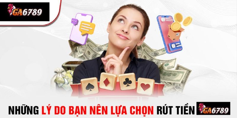 Những Lợi Ích Khi Rút Tiền Từ Ga6789