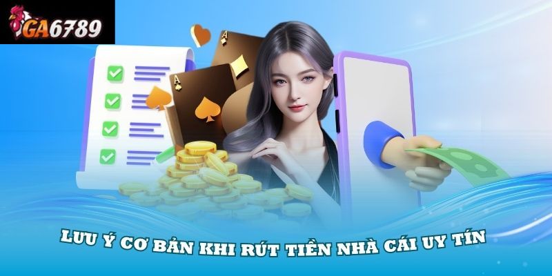 Những Điều Cần Lưu Ý Khi Rút Tiền Ga6789