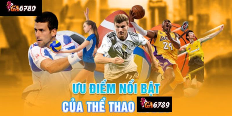 Các Tính Năng Nổi Bật Của Thể Thao Ga6789